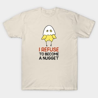 Refuse To Be A Nugget T-Shirt